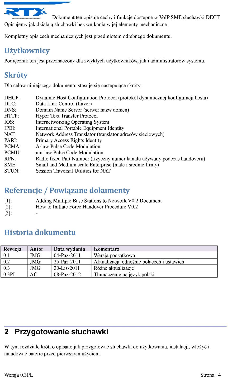 Skróty Dla celów niniejszego dokumentu stosuje się następujące skróty: DHCP: DLC: DNS: HTTP: IOS: IPEI: NAT: PARI: PCMA: PCMU: RPN: SME: STUN: Dynamic Host Configuration Protocol (protokół