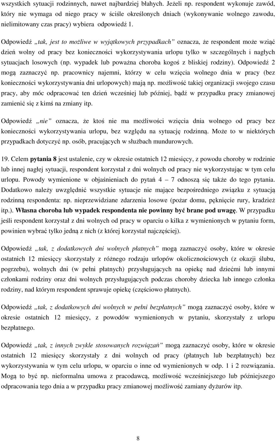 Odpowiedź tak, jest to możliwe w wyjątkowych przypadkach oznacza, że respondent może wziąć dzień wolny od pracy bez konieczności wykorzystywania urlopu tylko w szczególnych i nagłych sytuacjach