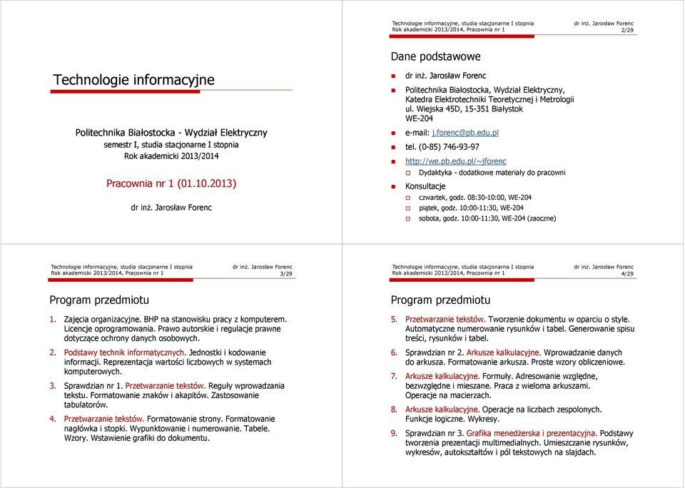 Wiejska 45D, 15-351 Białystok WE-204 e-mail: j.forenc@pb.edu.pl tel. (0-85) 746-93-97 http://we.pb.edu.pl/~jforenc Dydaktyka -dodatkowe materiały do pracowni Konsultacje czwartek, godz.