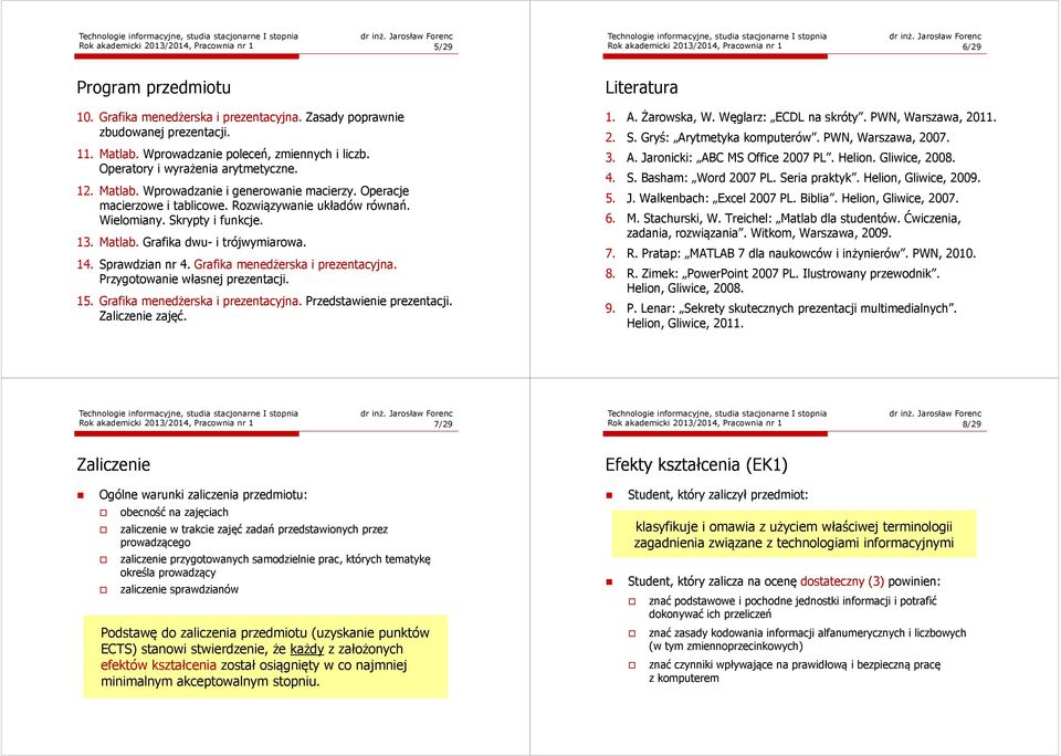 Wielomiany. Skrypty i funkcje. 13. Matlab. Grafika dwu- i trójwymiarowa. 14. Sprawdzian nr 4. Grafika menedżerska i prezentacyjna. Przygotowanie własnej prezentacji. 15.