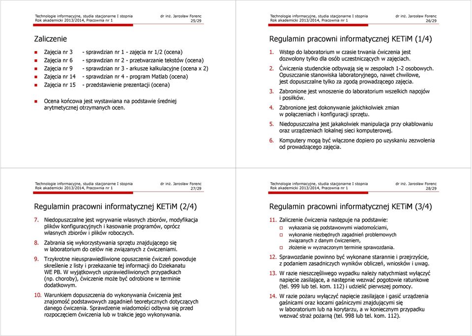 (ocena) Ocena końcowa jest wystawiana na podstawie średniej arytmetycznej otrzymanych ocen. Regulamin pracowni informatycznej KETiM (1/4) 1.