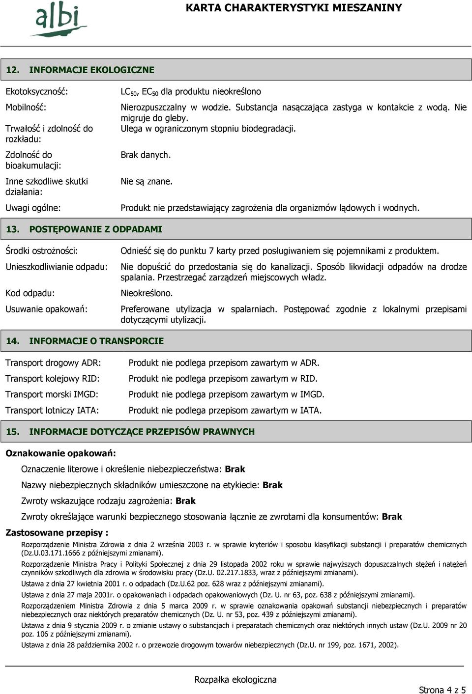 Produkt nie przedstawiający zagrożenia dla organizmów lądowych i wodnych. 13.