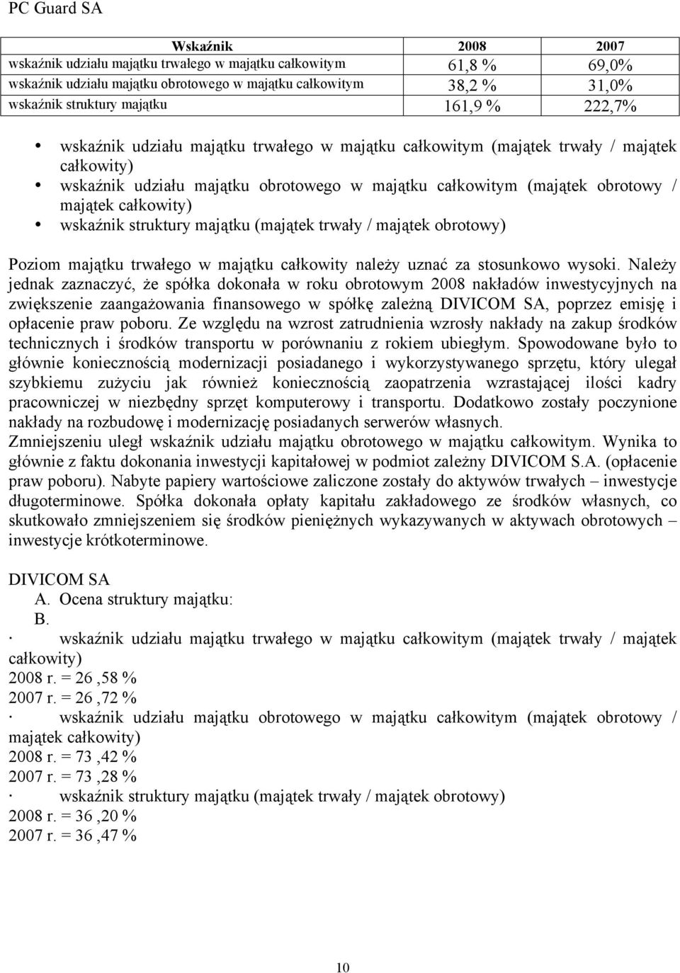 całkowity) wskaźnik struktury majątku (majątek trwały / majątek obrotowy) Poziom majątku trwałego w majątku całkowity należy uznać za stosunkowo wysoki.