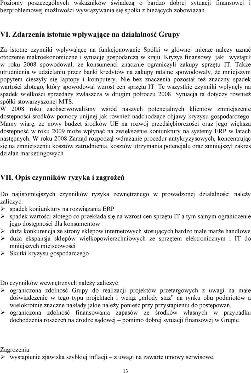 Kryzys finansowy jaki wystąpił w roku 2008 spowodował, że konsumenci znacznie ograniczyli zakupy sprzętu IT.