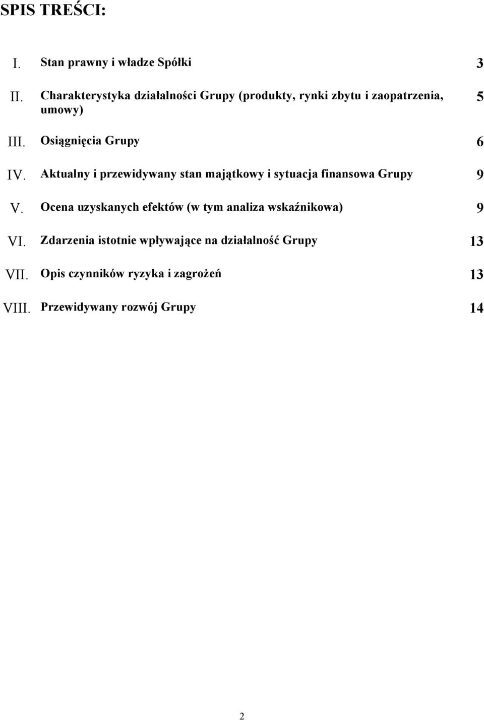 Osiągnięcia Grupy 6 IV. Aktualny i przewidywany stan majątkowy i sytuacja finansowa Grupy 9 V.