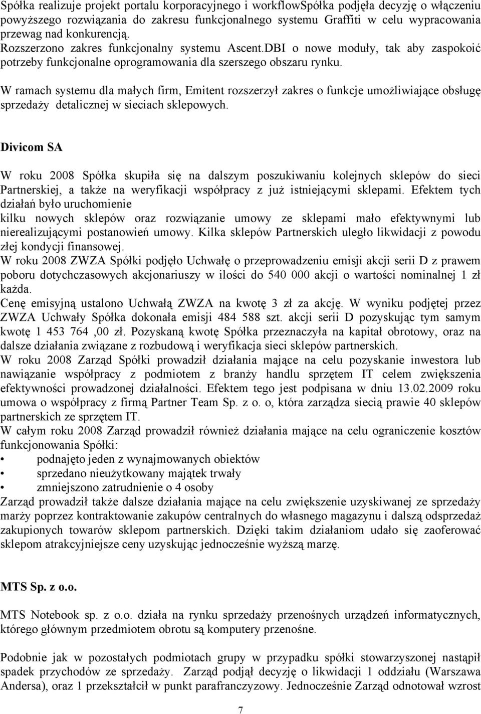 W ramach systemu dla małych firm, Emitent rozszerzył zakres o funkcje umożliwiające obsługę sprzedaży detalicznej w sieciach sklepowych.