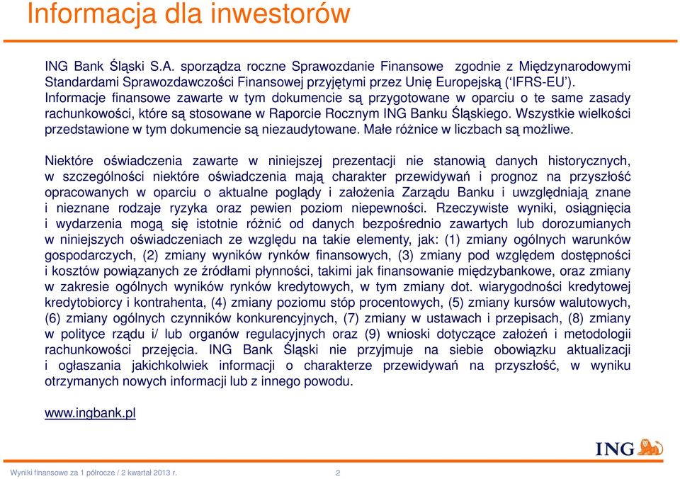 Wszystkie wielkości przedstawione w tym dokumencie są niezaudytowane. Małe różnice w liczbach są możliwe.