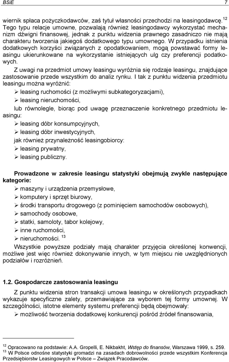 typu umownego. W przypadku istnienia dodatkowych korzyści związanych z opodatkowaniem, mogą powstawać formy leasingu ukierunkowane na wykorzystanie istniejących ulg czy preferencji podatkowych.