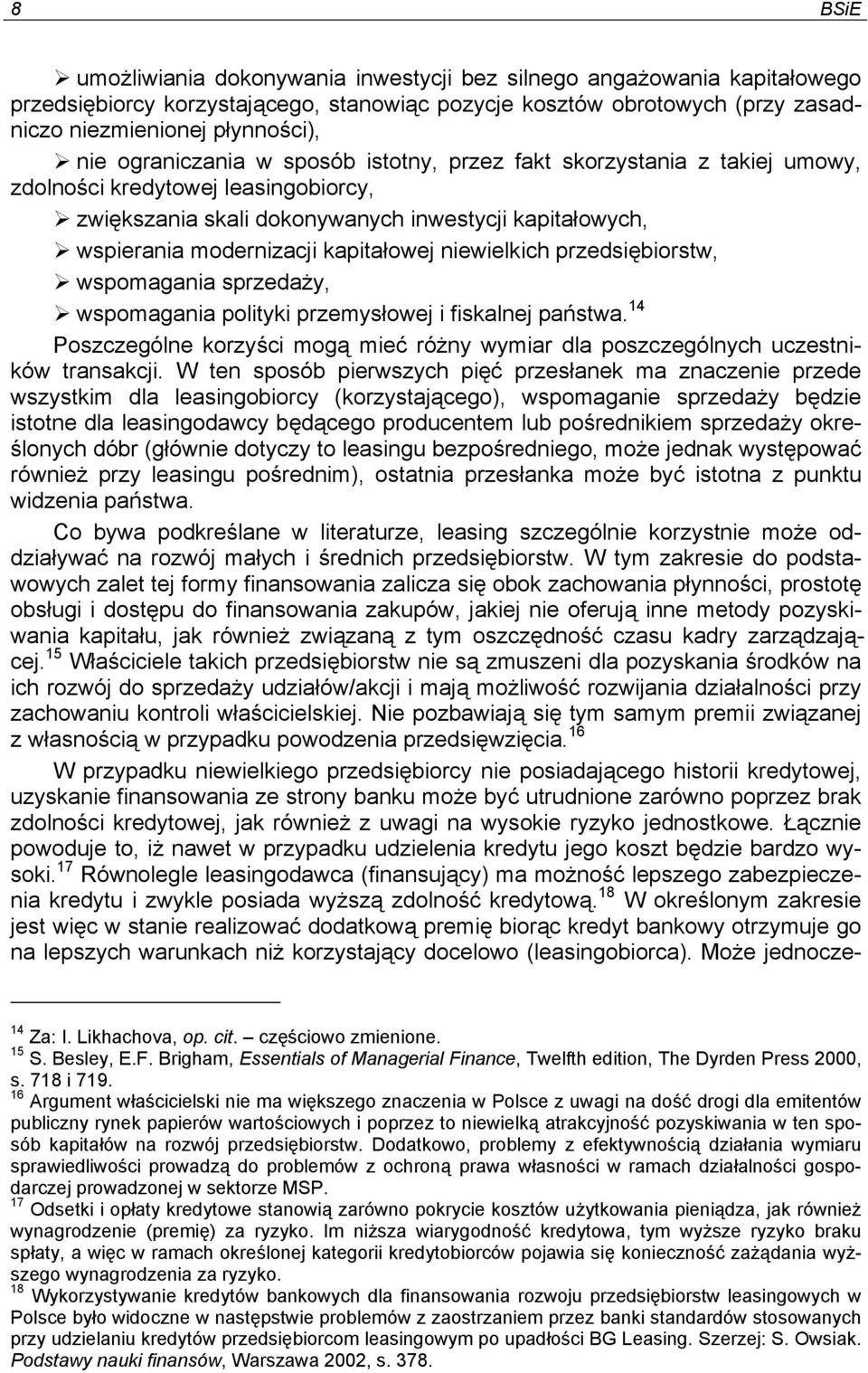 niewielkich przedsiębiorstw, wspomagania sprzedaży, wspomagania polityki przemysłowej i fiskalnej państwa. 14 Poszczególne korzyści mogą mieć różny wymiar dla poszczególnych uczestników transakcji.