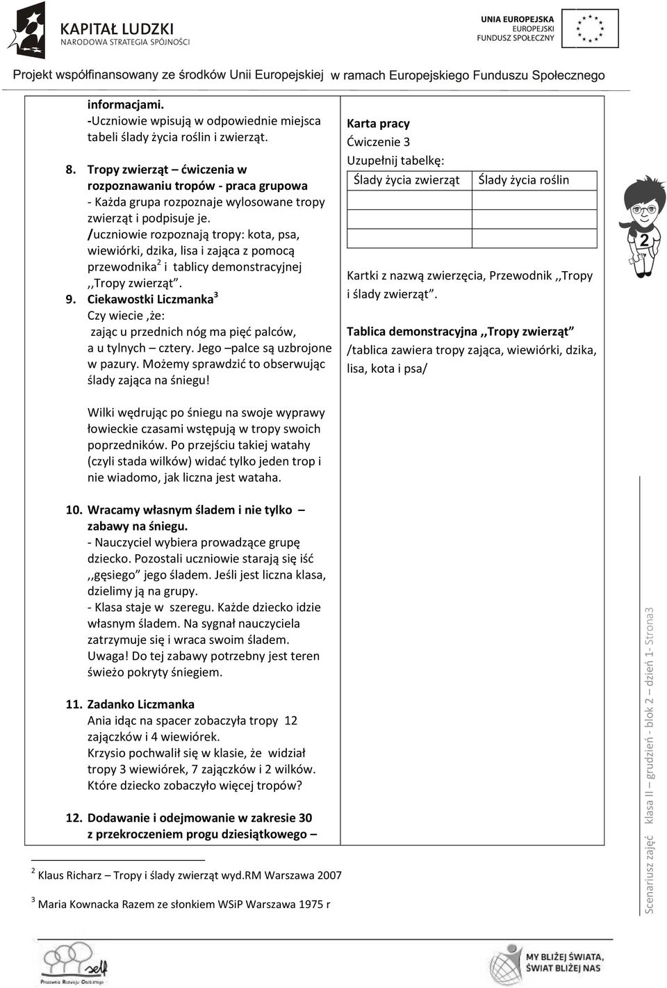 /uczniowie rozpoznają tropy: kota, psa, wiewiórki, dzika, lisa i zająca z pomocą przewodnika 2 i tablicy demonstracyjnej,,tropy zwierząt. 9.