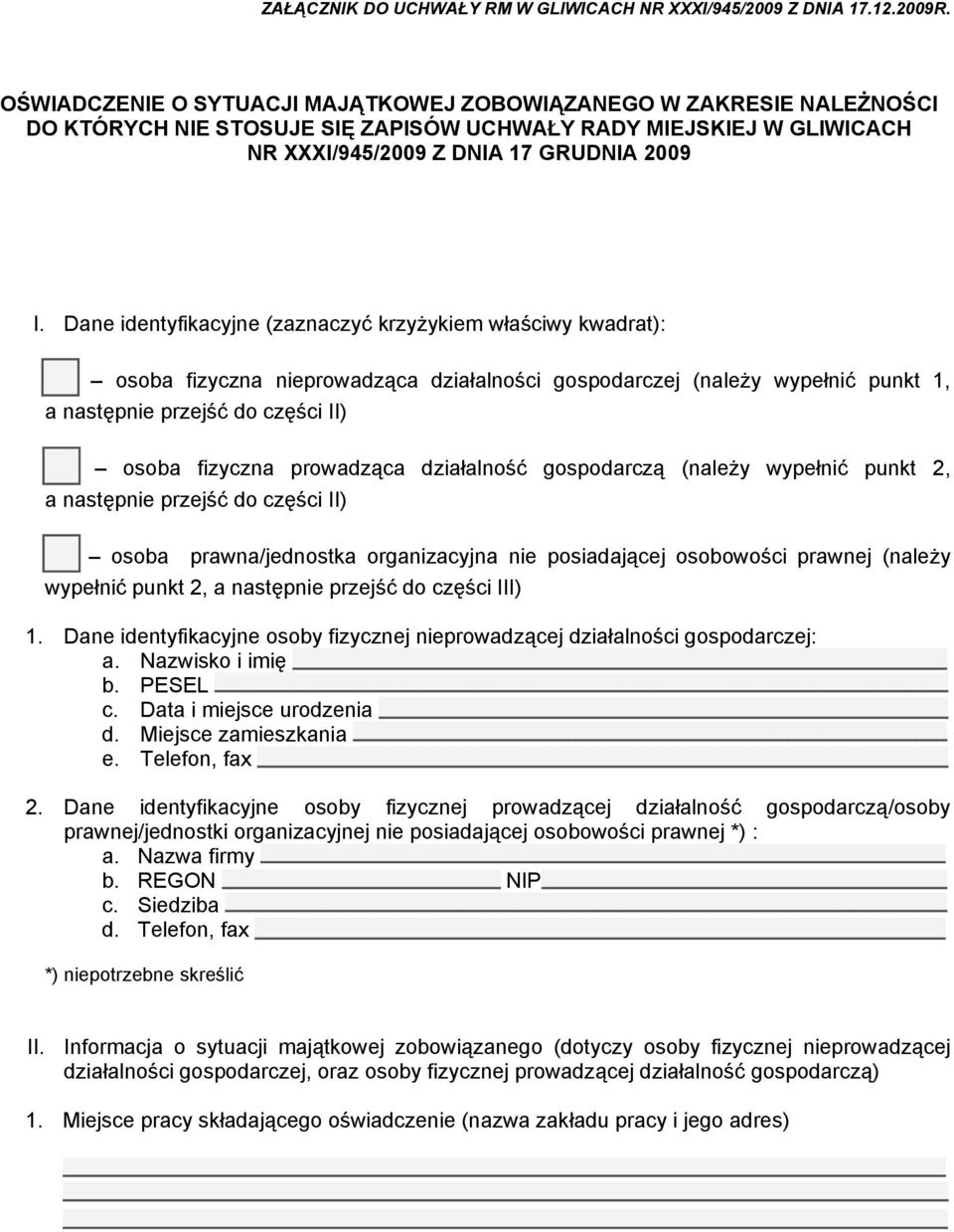 Dane identyfikacyjne (zaznaczyć krzyżykiem właściwy kwadrat): osoba fizyczna nieprowadząca działalności gospodarczej (należy wypełnić punkt 1, a następnie przejść do części II) osoba fizyczna