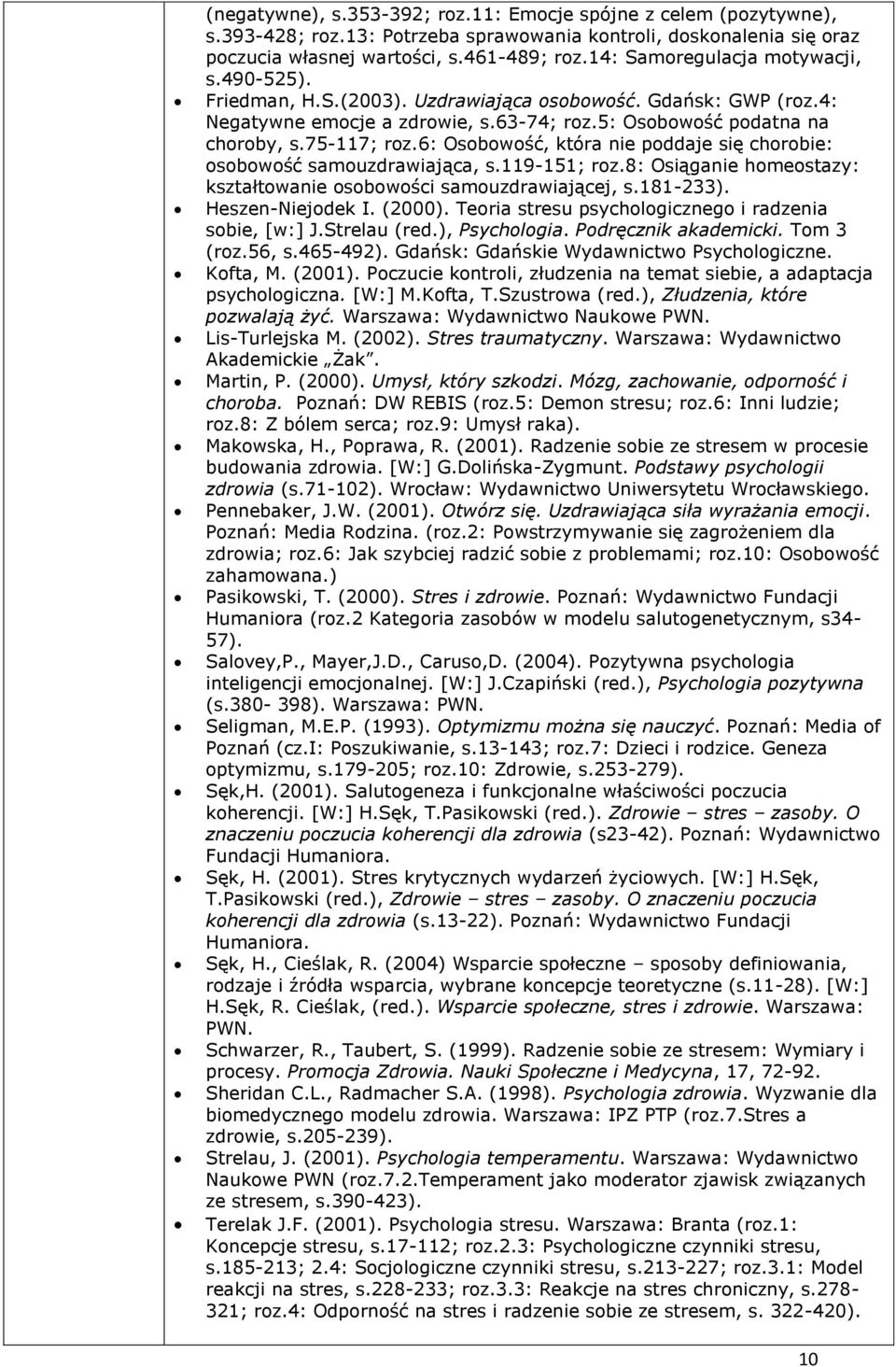 6: Osobowość, która nie poddaje się chorobie: osobowość samouzdrawiająca, s.119-151; roz.8: Osiąganie homeostazy: kształtowanie osobowości samouzdrawiającej, s.181-233). Heszen-Niejodek I. (2000).