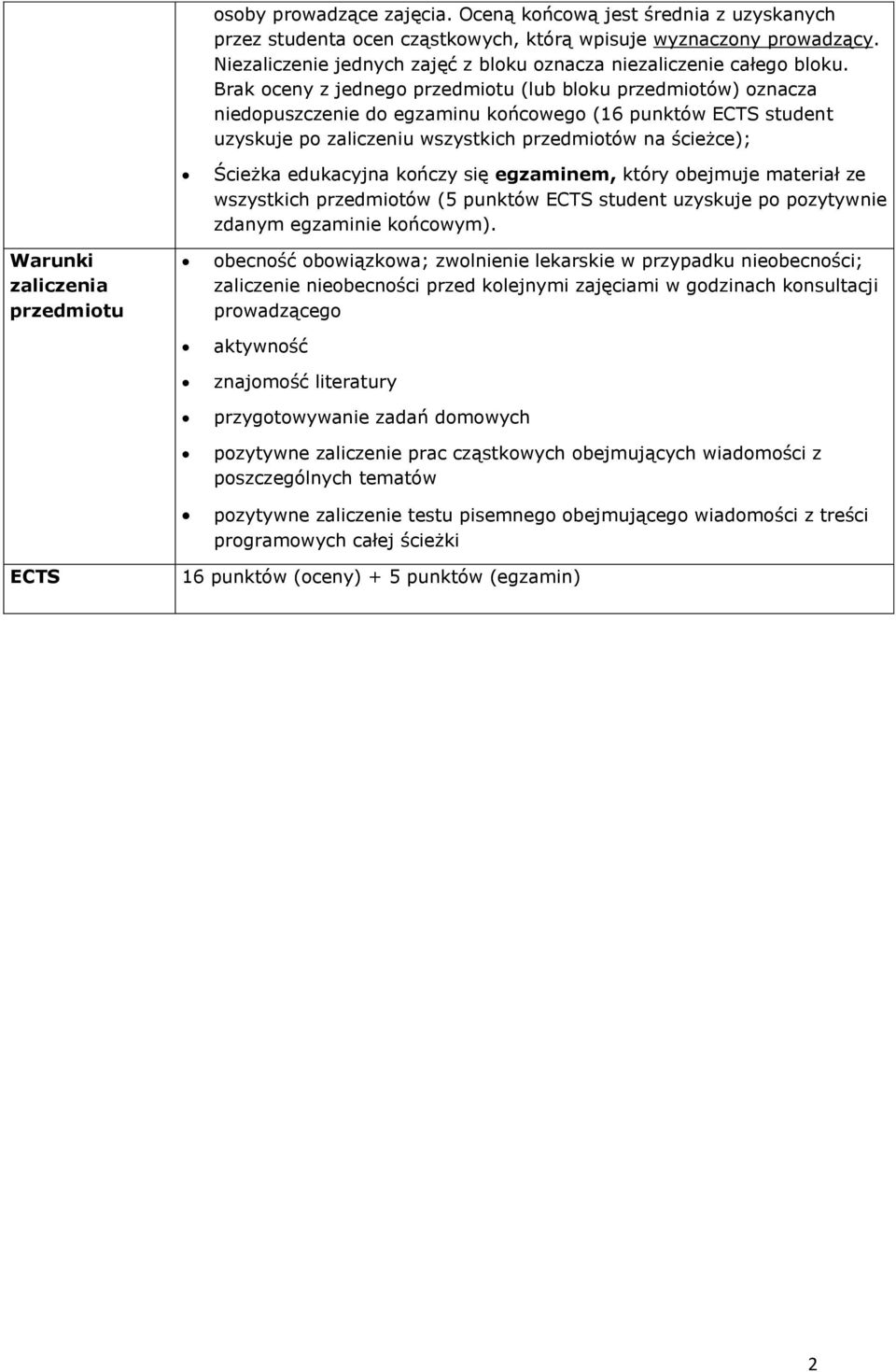 Brak oceny z jednego (lub bloku przedmiotów) oznacza niedopuszczenie do egzaminu końcowego (16 punktów ECTS student uzyskuje po zaliczeniu wszystkich przedmiotów na ścieżce); Warunki Ścieżka