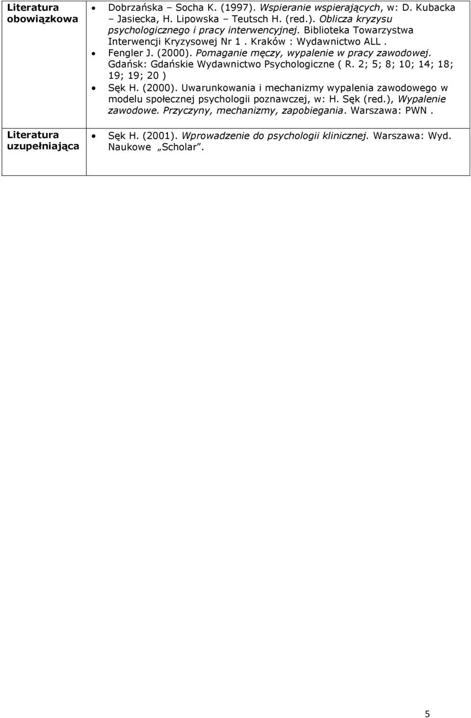 Gdańsk: Gdańskie Wydawnictwo Psychologiczne ( R. 2; 5; 8; 10; 14; 18; 19; 19; 20 ) Sęk H. (2000).