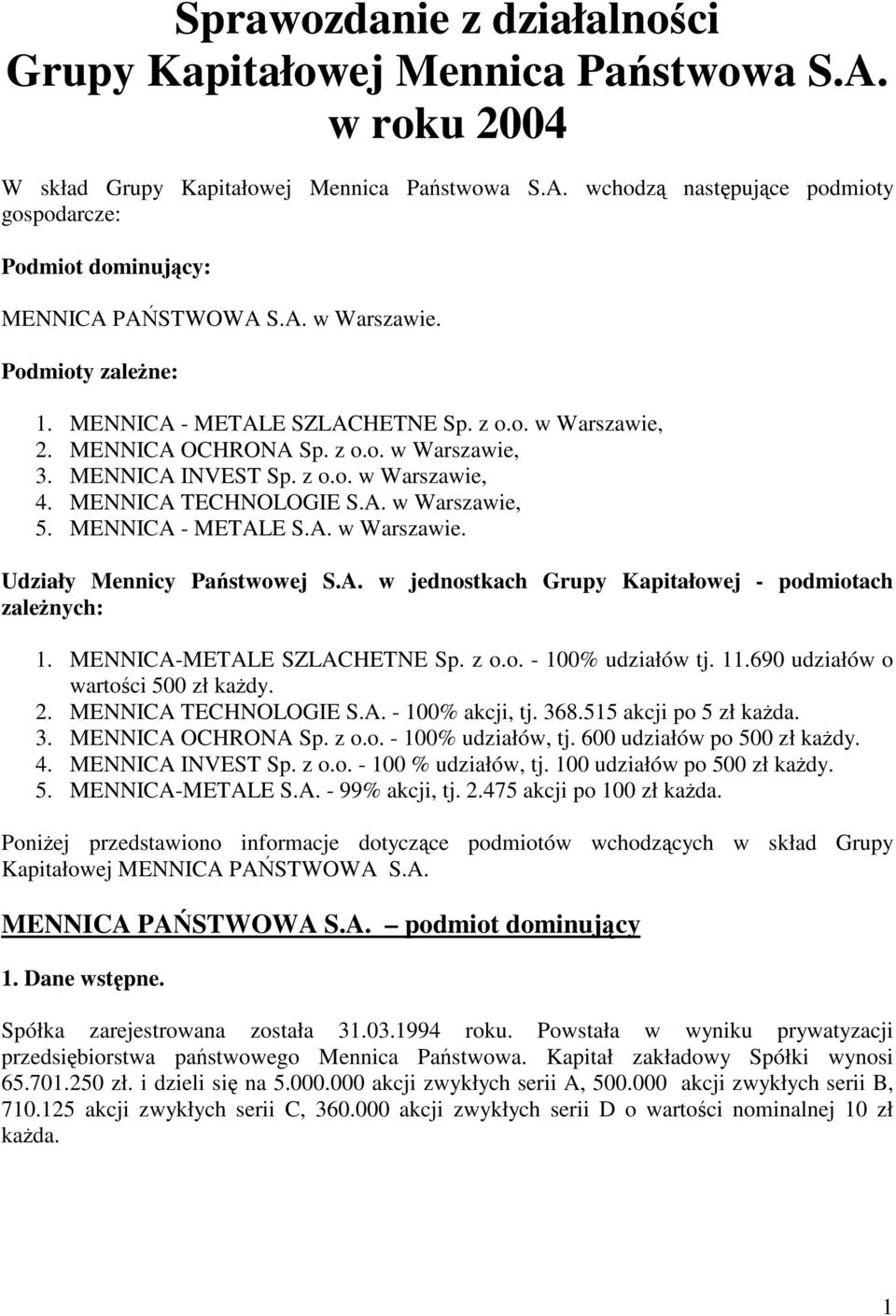 MENNICA - METALE S.A. w Warszawie. Udziały Mennicy Pastwowej S.A. w jednostkach Grupy Kapitałowej - podmiotach zalenych: 1. MENNICA-METALE SZLACHETNE Sp. z o.o. - 100% udziałów tj. 11.