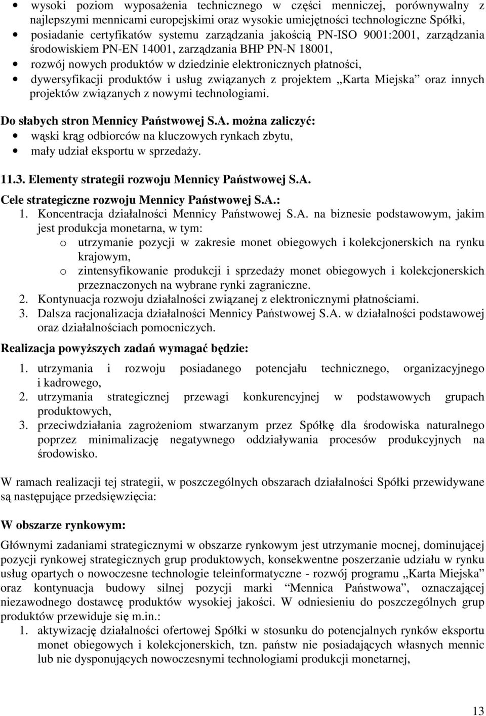 projektem Karta Miejska oraz innych projektów zwizanych z nowymi technologiami. Do słabych stron Mennicy Pastwowej S.A.