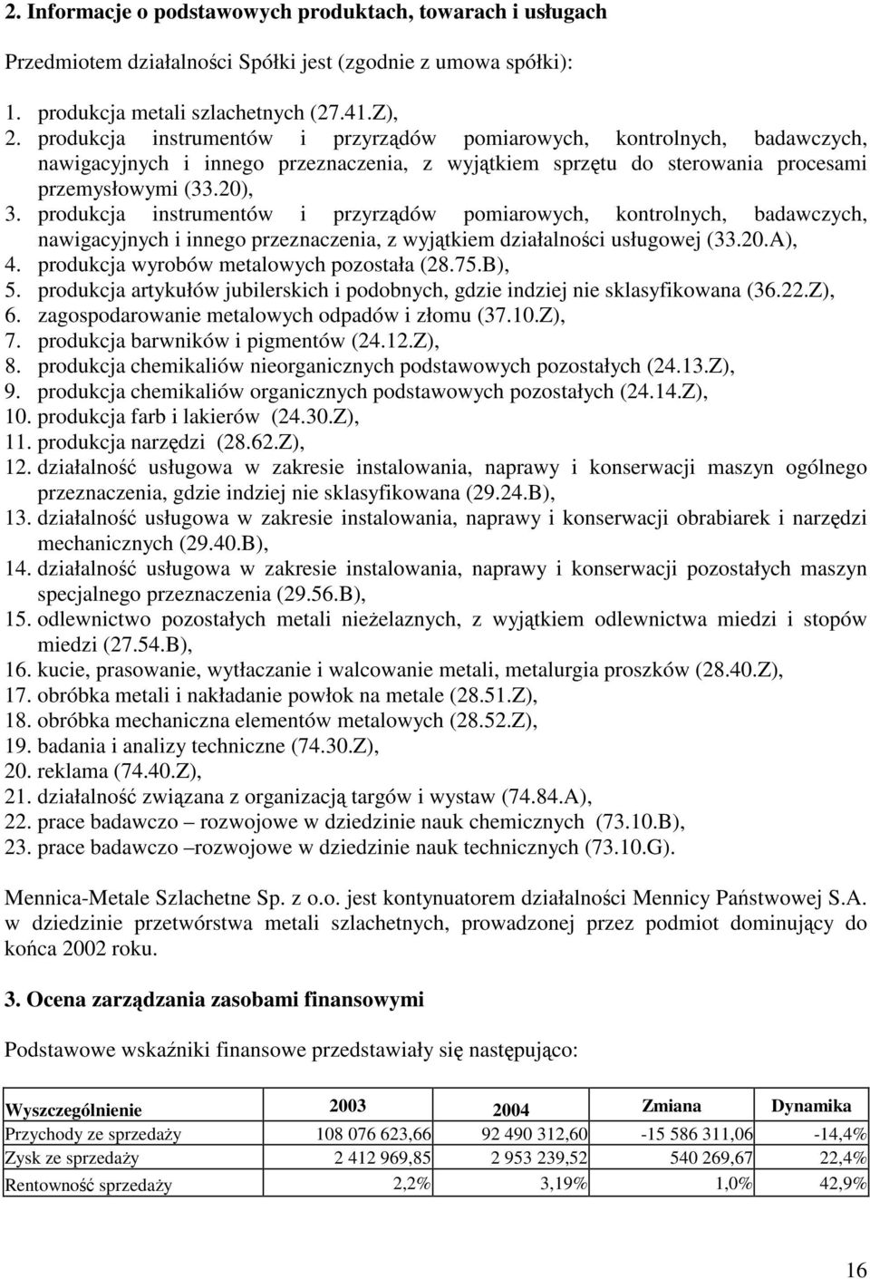 produkcja instrumentów i przyrzdów pomiarowych, kontrolnych, badawczych, nawigacyjnych i innego przeznaczenia, z wyjtkiem działalnoci usługowej (33.20.A), 4.