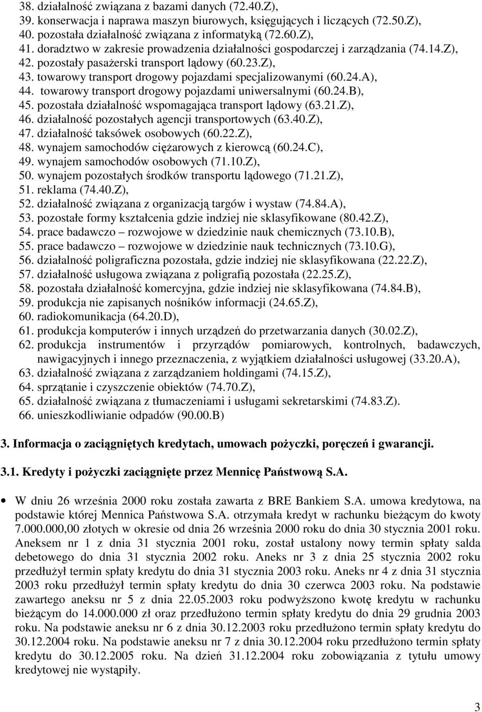 A), 44. towarowy transport drogowy pojazdami uniwersalnymi (60.24.B), 45. pozostała działalno wspomagajca transport ldowy (63.21.Z), 46. działalno pozostałych agencji transportowych (63.40.Z), 47.