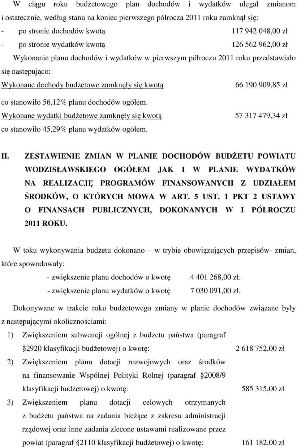 zł co stanowiło 56,12% planu dochodów ogółem. Wykonane wydatki budżetowe zamknęły się kwotą co stanowiło 45,29% planu wydatków ogółem. 57 317 479,34 zł II.