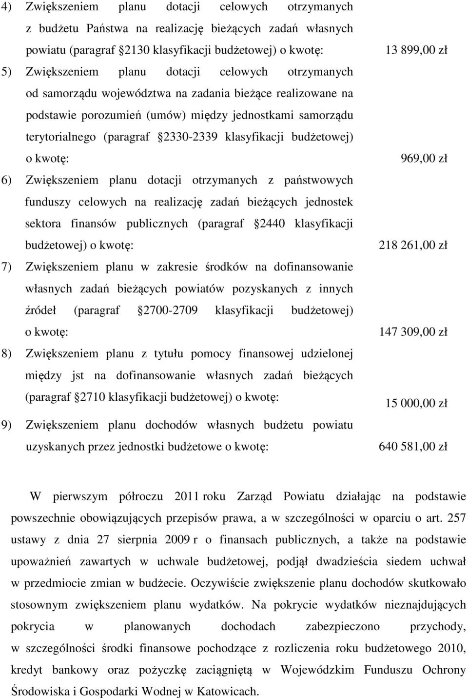 kwotę: 6) Zwiększeniem planu dotacji otrzymanych z państwowych funduszy celowych na realizację zadań bieżących jednostek sektora finansów publicznych (paragraf 2440 klasyfikacji budżetowej) o kwotę: