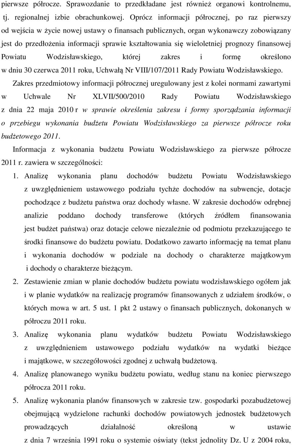 wieloletniej prognozy finansowej Powiatu Wodzisławskiego, której zakres i formę określono w dniu 30 czerwca 2011 roku, Uchwałą Nr VIII/107/2011 Rady Powiatu Wodzisławskiego.