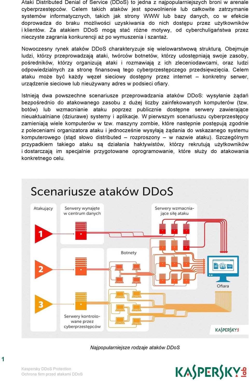 dostępu przez użytkowników i klientów. Za atakiem DDoS mogą stać różne motywy, od cyberchuligaństwa przez nieczyste zagrania konkurencji aż po wymuszenia i szantaż.