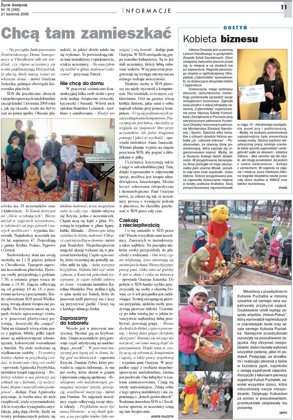 ŒDS dla psychicznie chorych i niepe³nosprawnych intelektualnie zacz¹³ dzia³aæ 1 kwietnia 2005 roku i, jak siê okaza³o, wcale nie by³ to art na prima aprilis.