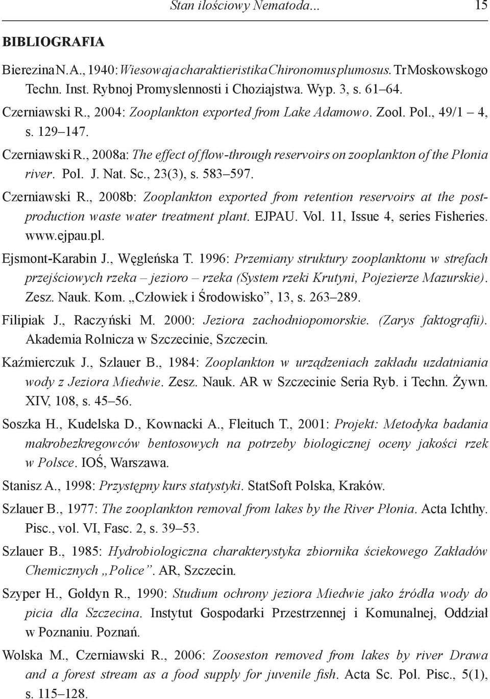 Czerniawski R, 2008b: Zooplankton exported from retention reservoirs at the postproduction waste water treatment plant EJPAU Vol 11, Issue 4, series Fisheries wwwejpaupl Ejsmont-Karabin J, Węgleńska