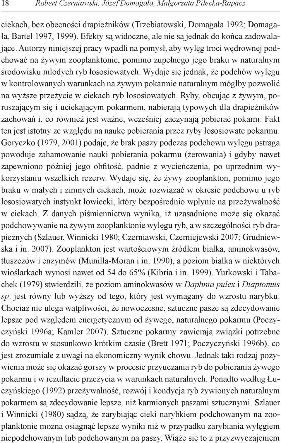 łososiowatych Wydaje się jednak, że podchów wylęgu w kontrolowanych warunkach na żywym pokarmie naturalnym mógłby pozwolić na wyższe przeżycie w ciekach ryb łososiowatych Ryby, obcując z żywym,