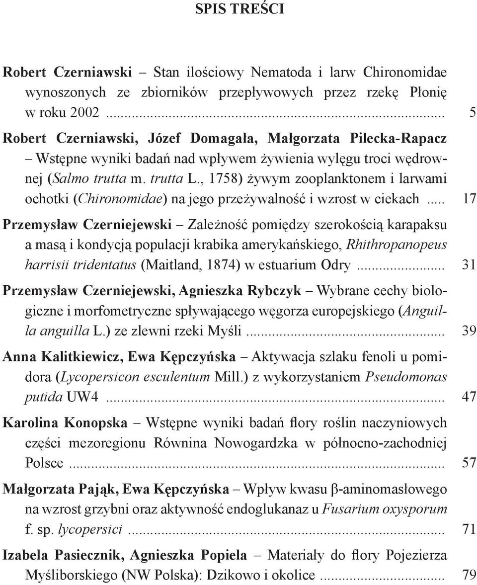 ciekach 17 Przemysław Czerniejewski Zależność pomiędzy szerokością karapaksu a masą i kondycją populacji krabika amerykańskiego, Rhithropanopeus harrisii tridentatus (Maitland, 1874) w estuarium Odry