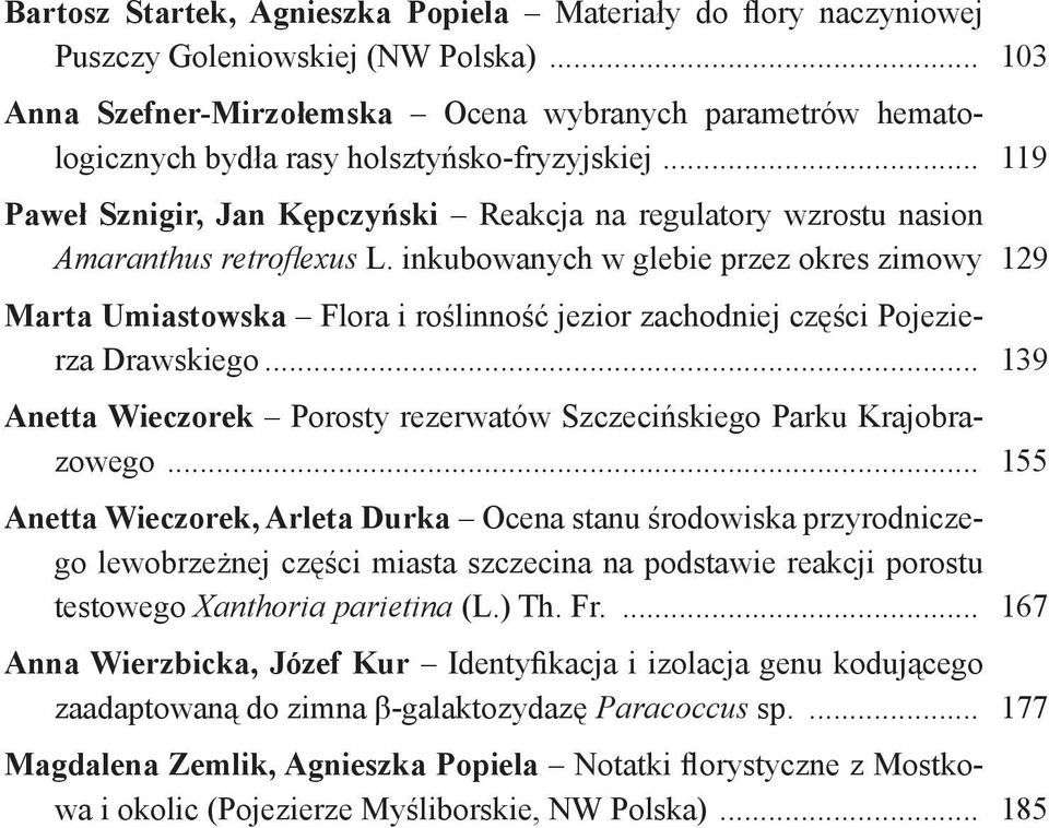 roślinność jezior zachodniej części Pojezierza Drawskiego 139 Anetta Wieczorek Porosty rezerwatów Szczecińskiego Parku Krajobrazowego 155 Anetta Wieczorek, Arleta Durka Ocena stanu środowiska