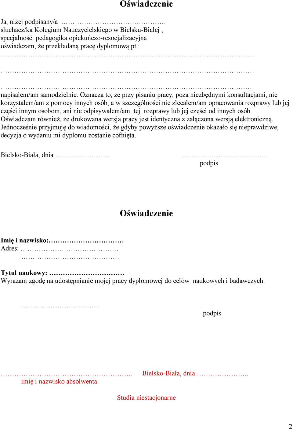 Oznacza to, że przy pisaniu pracy, poza niezbędnymi konsultacjami, nie korzystałem/am z pomocy innych osób, a w szczególności nie zlecałem/am opracowania rozprawy lub jej części innym osobom, ani nie