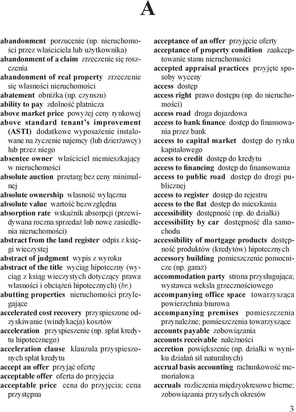 czynszu) ability to pay zdolność płatnicza above market price powyżej ceny rynkowej above standard tenant s improvement (ASTI) dodatkowe wyposażenie instalowane na życzenie najemcy (lub dzierżawcy)