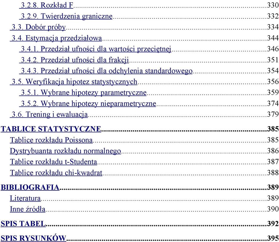 Wybrane hipotezy nieparametryczne...374 3.6. Trening i ewaluacja...379 TABLICE STATYSTYCZNE...385 Tablice rozkładu Poissona...385 Dystrybuanta rozkładu normalnego.