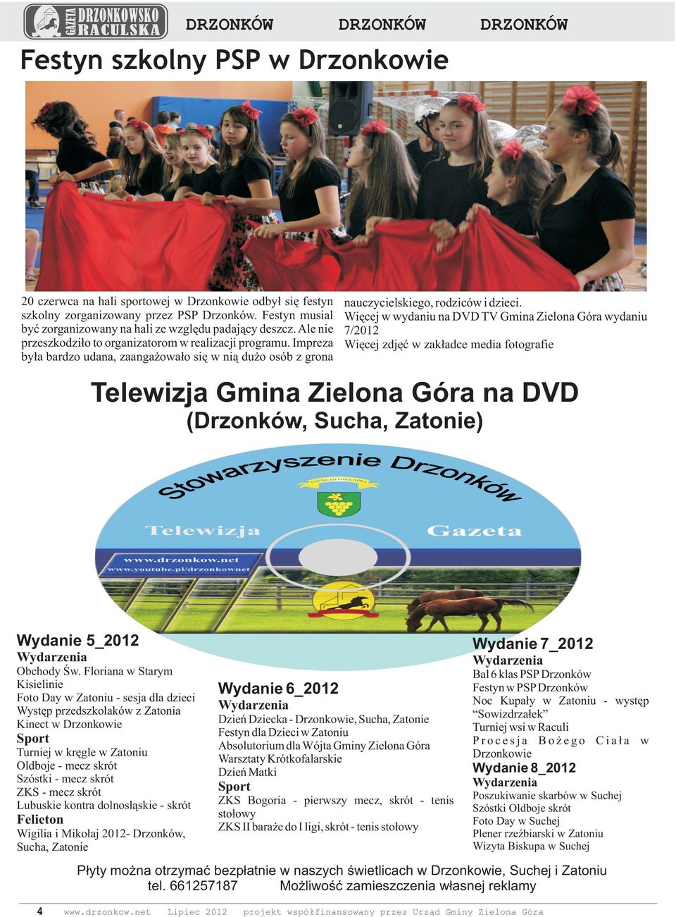 Więcej w wydaniu na DVD TV Gmina Zielona Góra wydaniu 7/2012 Więcej zdjęć w zakładce media fotografie Telewizja Gmina Zielona Góra na DVD (Drzonków, Sucha, Zatonie) Wydanie 5_2012 Wydanie 7_2012