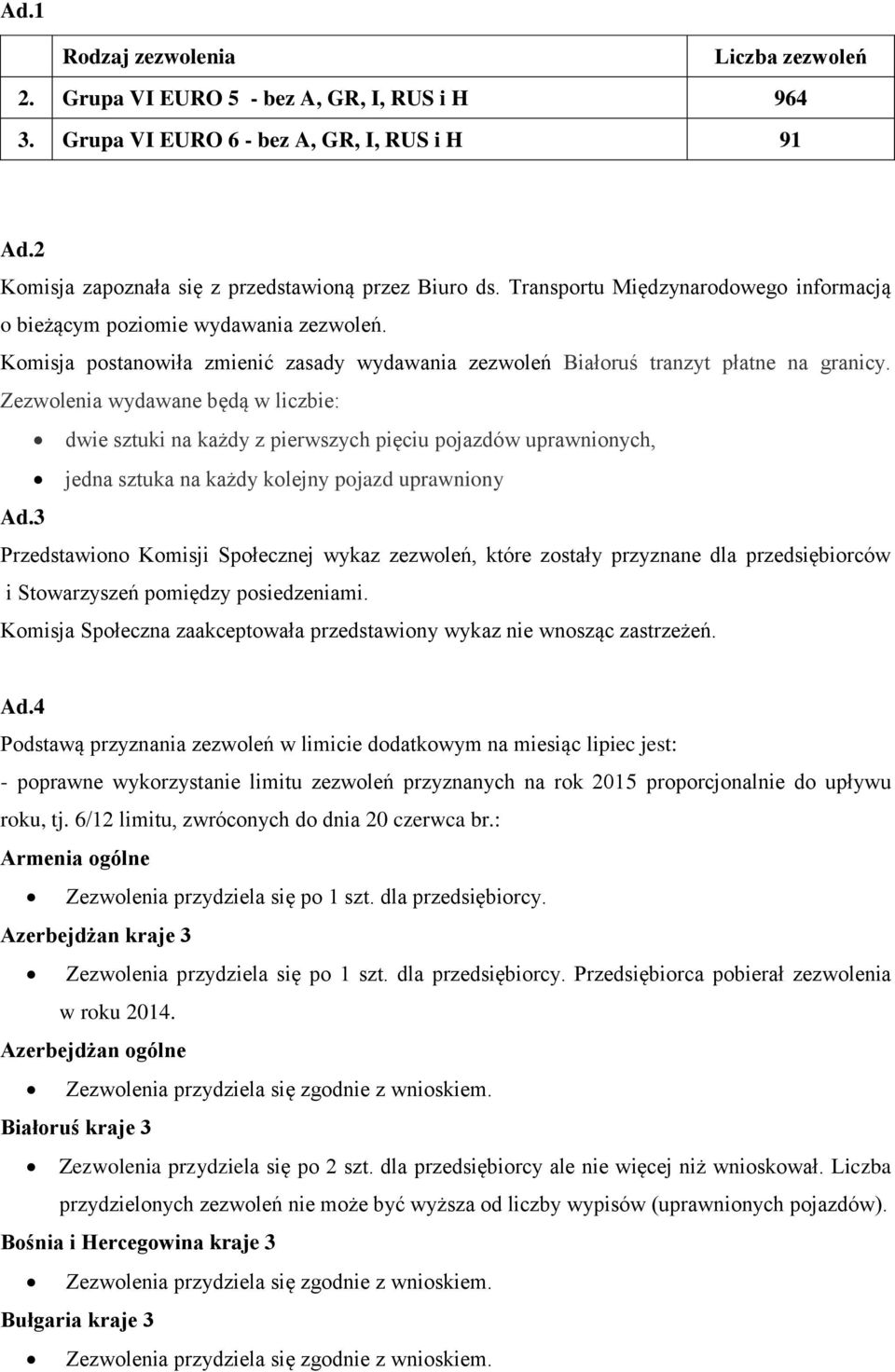 Zezwolenia wydawane będą w liczbie: dwie sztuki na każdy z pierwszych pięciu pojazdów uprawnionych, jedna sztuka na każdy kolejny pojazd uprawniony Ad.