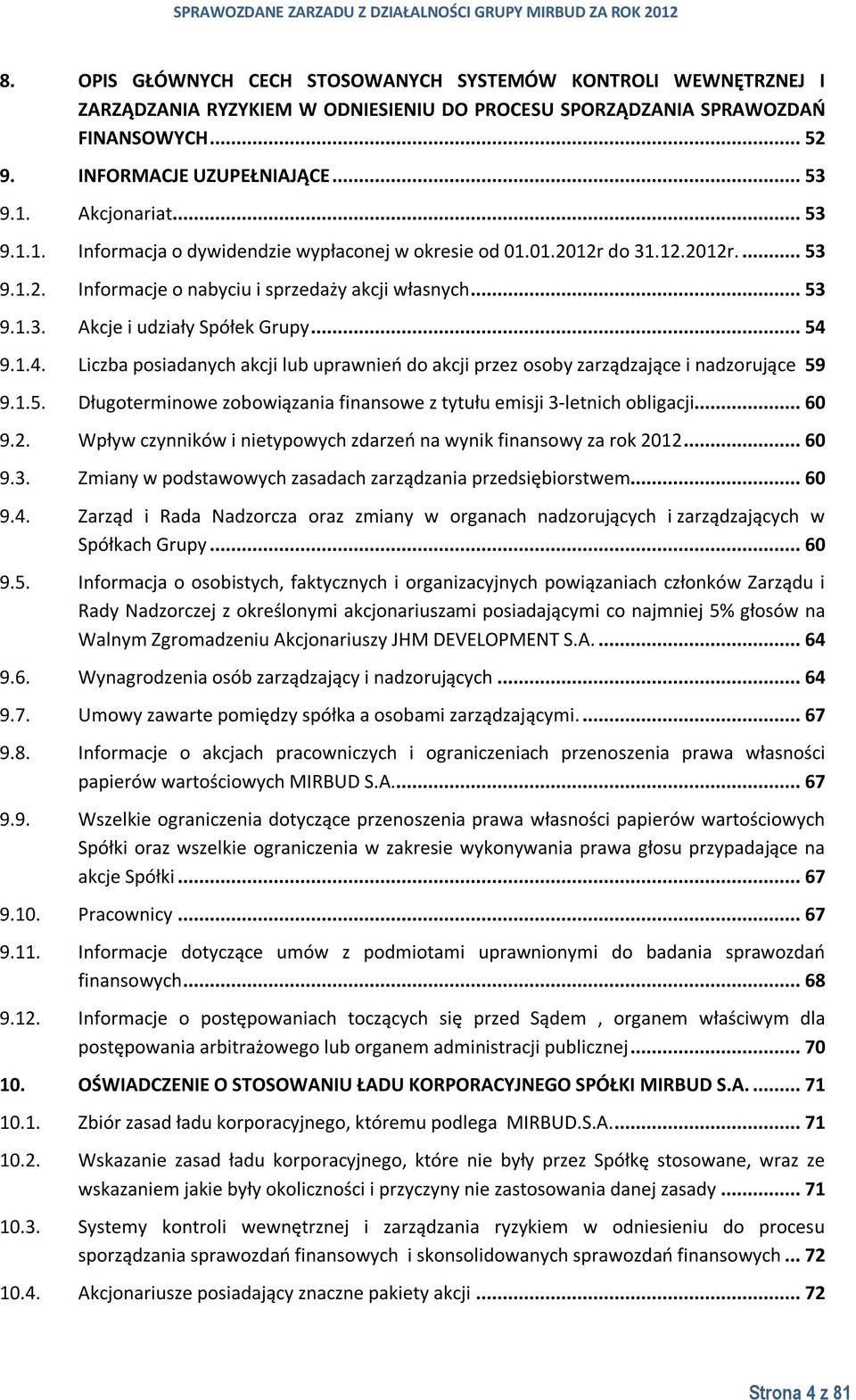 .. 54 9.1.4. Liczba posiadanych akcji lub uprawnień do akcji przez osoby zarządzające i nadzorujące 59 9.1.5. Długoterminowe zobowiązania finansowe z tytułu emisji 3-letnich obligacji... 60 9.2.