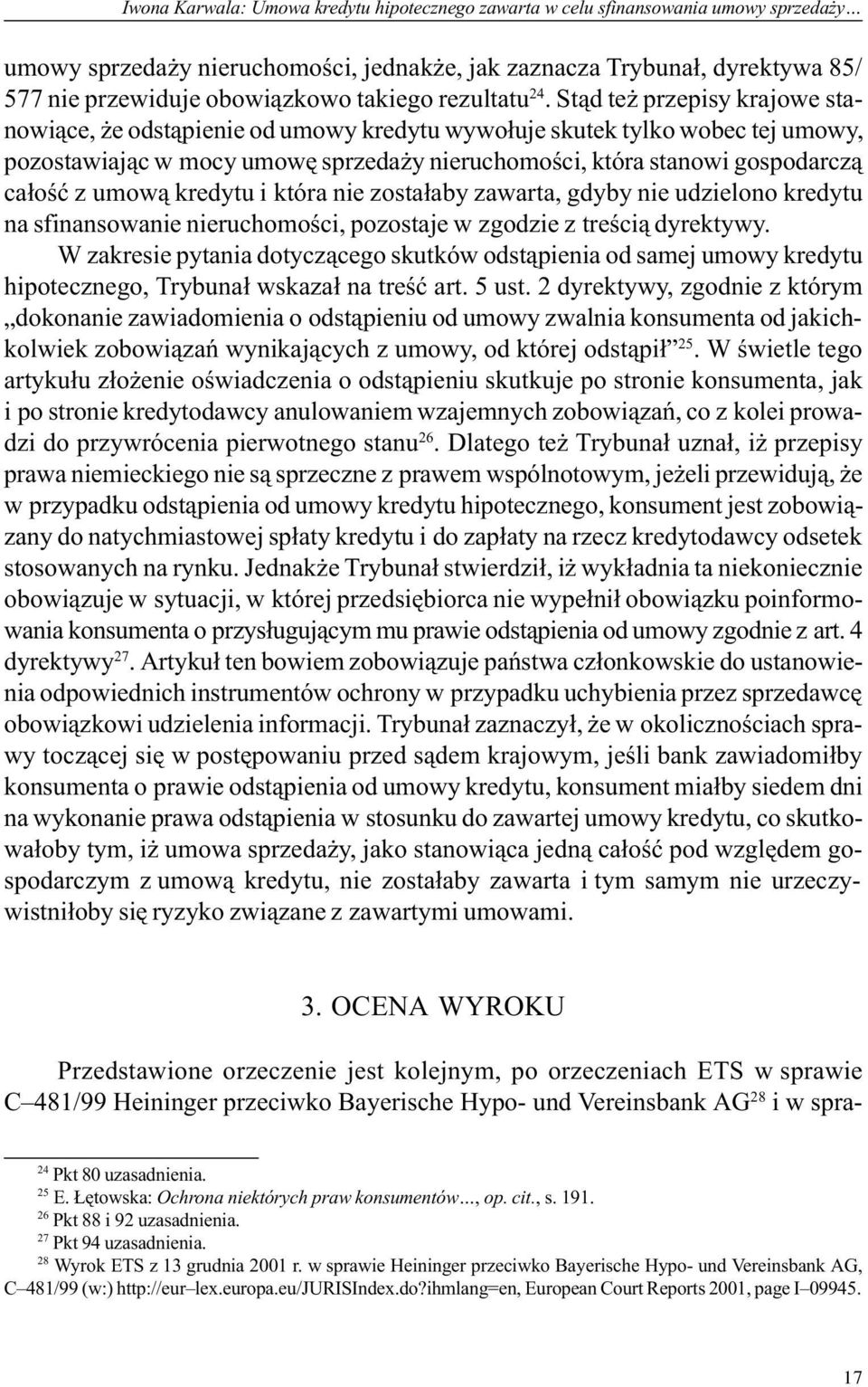 St¹d te przepisy krajowe stanowi¹ce, e odst¹pienie od umowy kredytu wywo³uje skutek tylko wobec tej umowy, pozostawiaj¹c w mocy umowê sprzeda y nieruchomoœci, która stanowi gospodarcz¹ ca³oœæ z umow¹