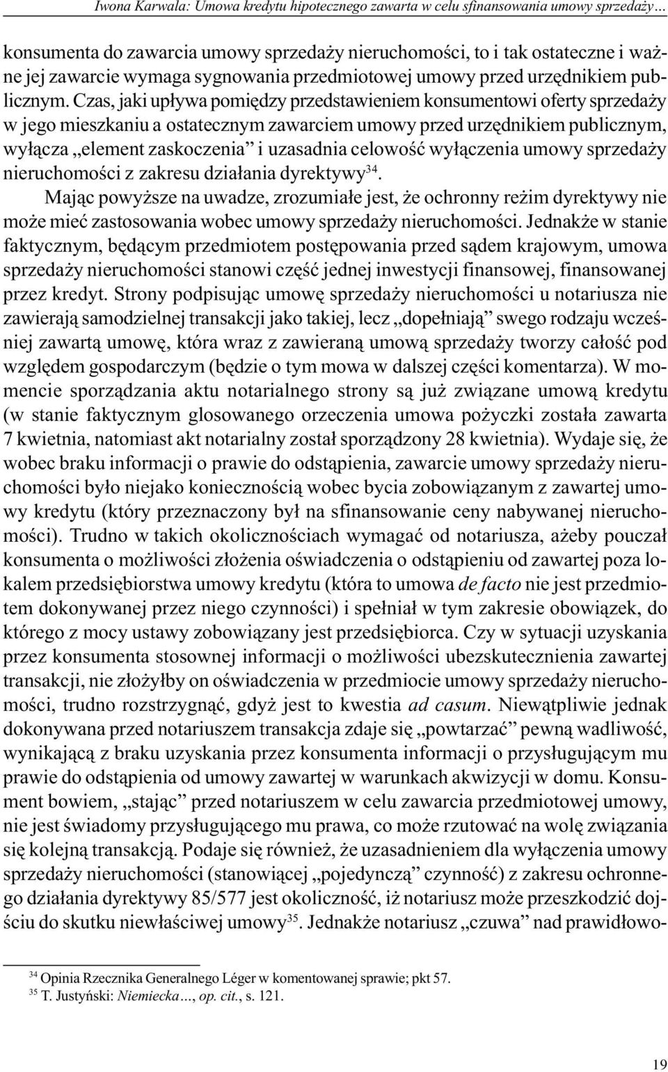 Czas, jaki up³ywa pomiêdzy przedstawieniem konsumentowi oferty sprzeda y w jego mieszkaniu a ostatecznym zawarciem umowy przed urzêdnikiem publicznym, wy³¹cza element zaskoczenia i uzasadnia celowoœæ