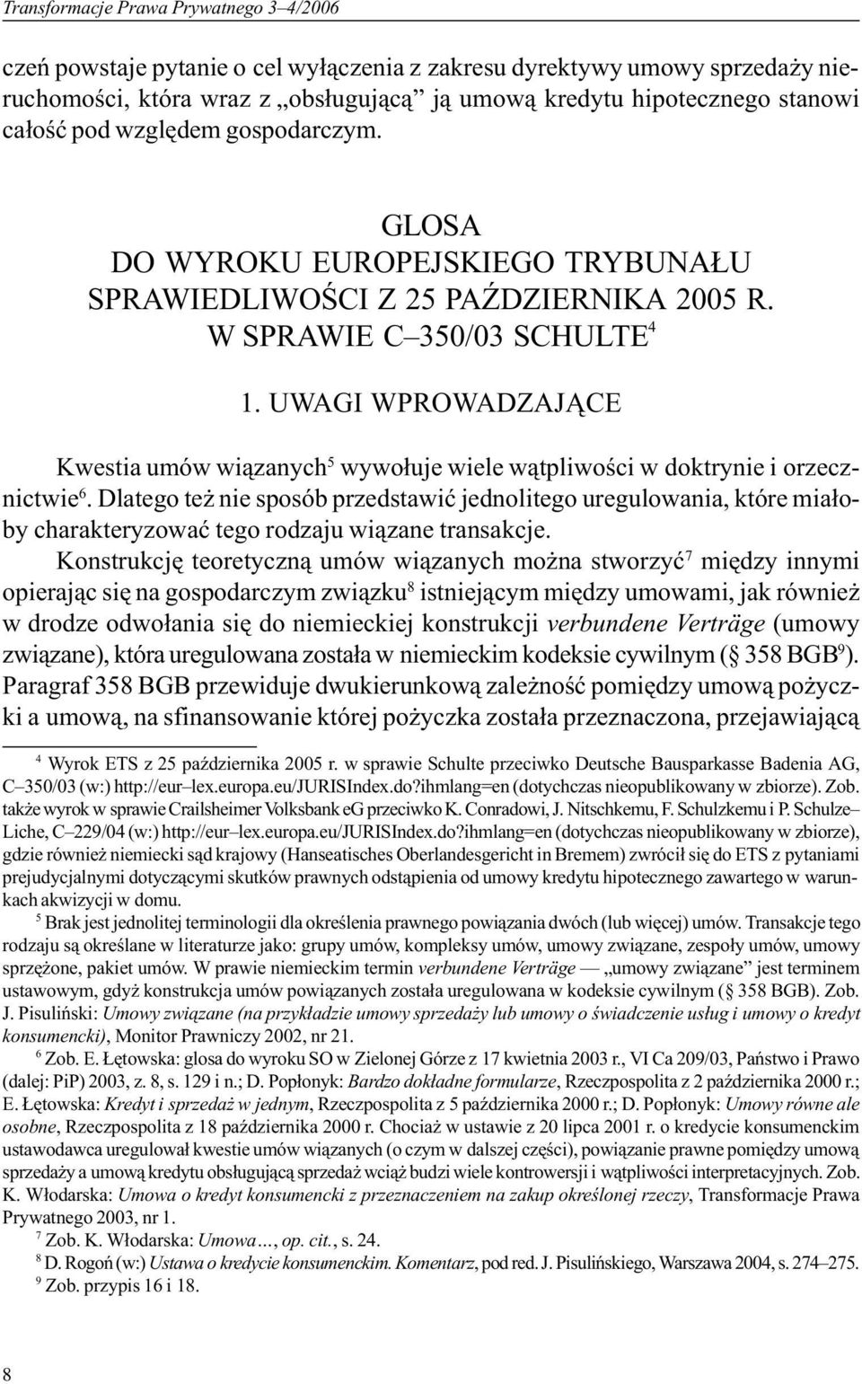 UWAGI WPROWADZAJ CE Kwestia umów wi¹zanych 5 wywo³uje wiele w¹tpliwoœci w doktrynie i orzecznictwie 6.