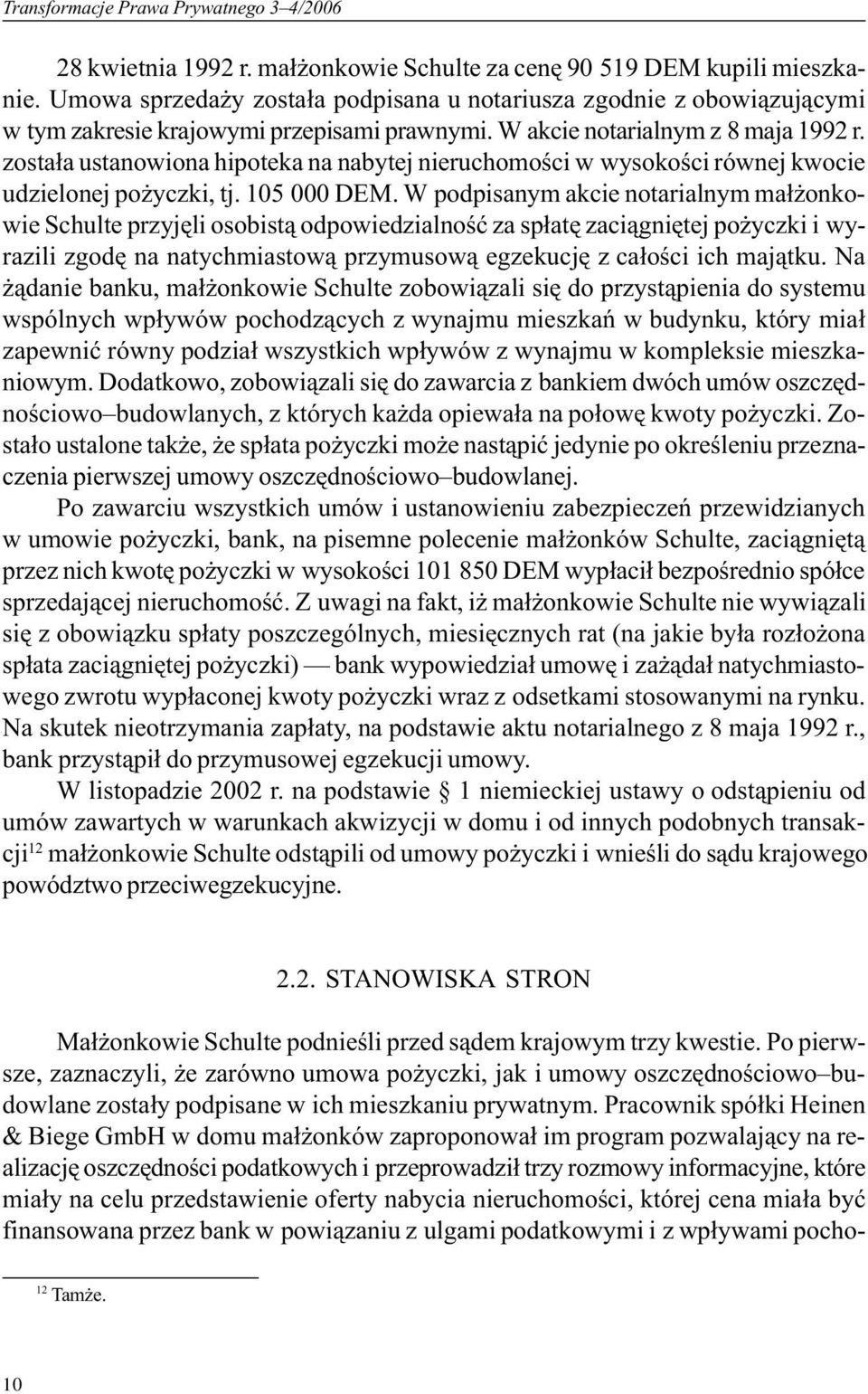 zosta³a ustanowiona hipoteka na nabytej nieruchomoœci w wysokoœci równej kwocie udzielonej po yczki, tj. 105 000 DEM.