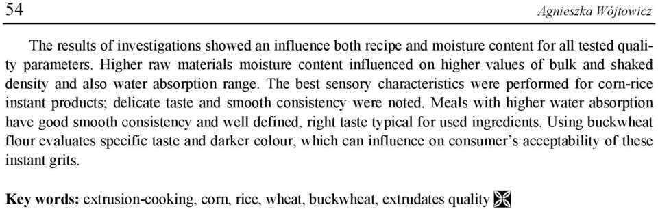 The best sensory characteristics were performed for corn-rice instant products; delicate taste and smooth consistency were noted.