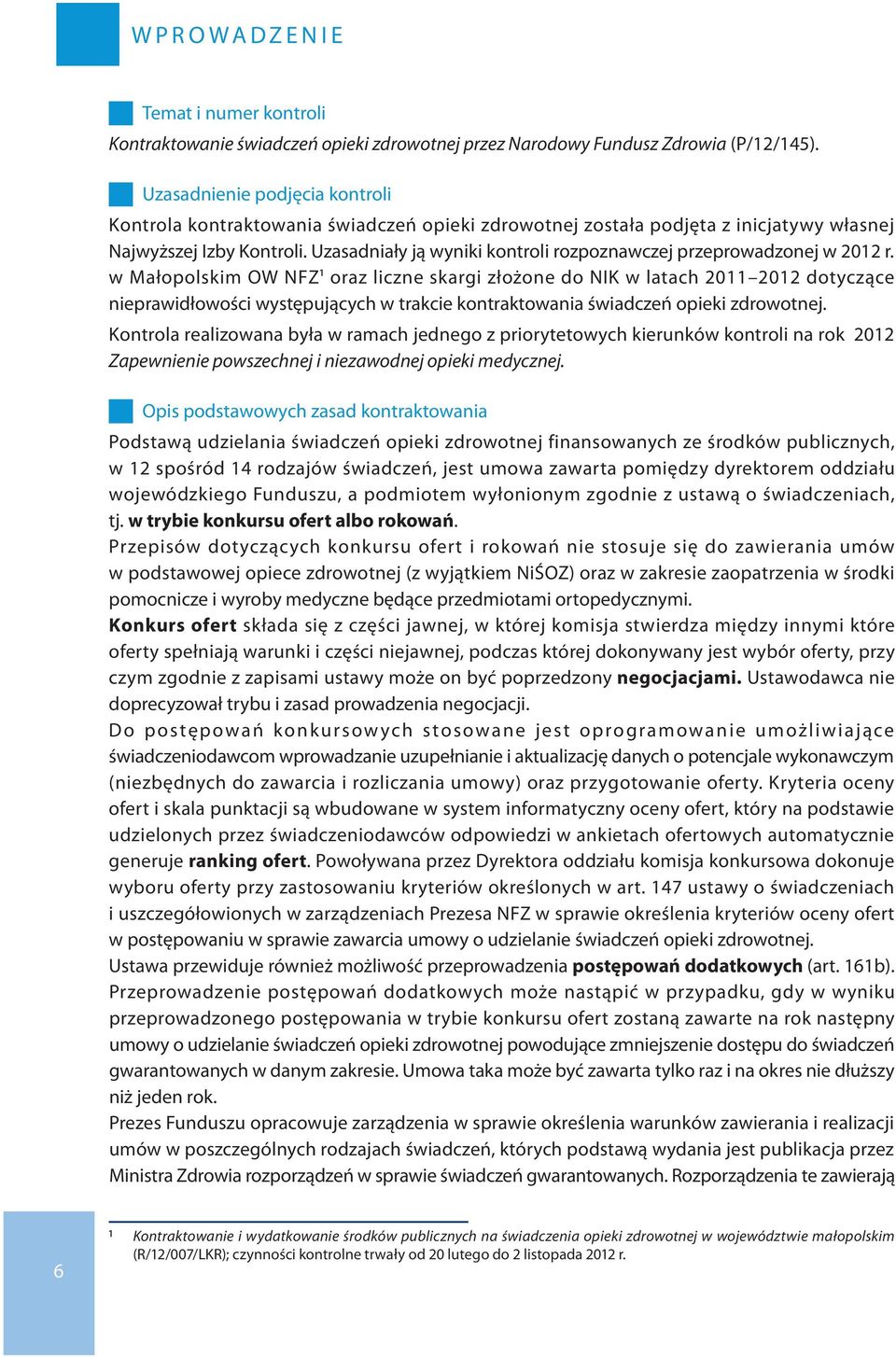 Uzasadniały ją wyniki kontroli rozpoznawczej przeprowadzonej w 2012 r.