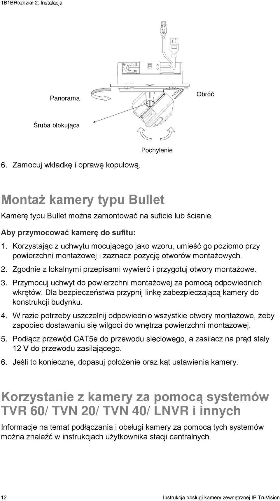 Zgodnie z lokalnymi przepisami wywierć i przygotuj otwory montażowe. 3. Przymocuj uchwyt do powierzchni montażowej za pomocą odpowiednich wkrętów.