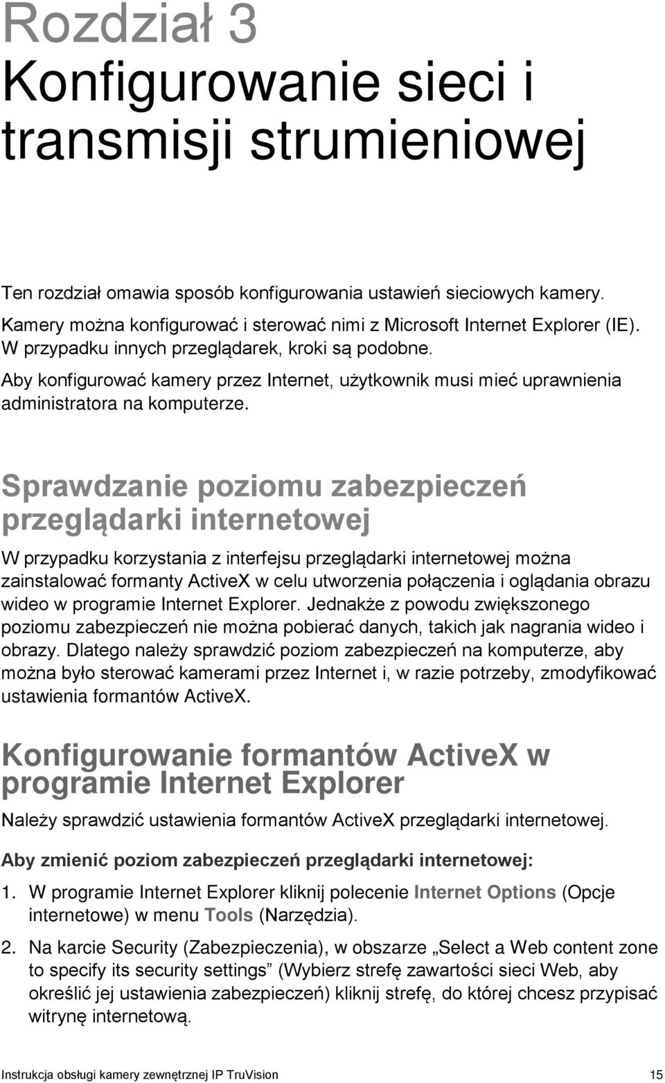 Aby konfigurować kamery przez Internet, użytkownik musi mieć uprawnienia administratora na komputerze.