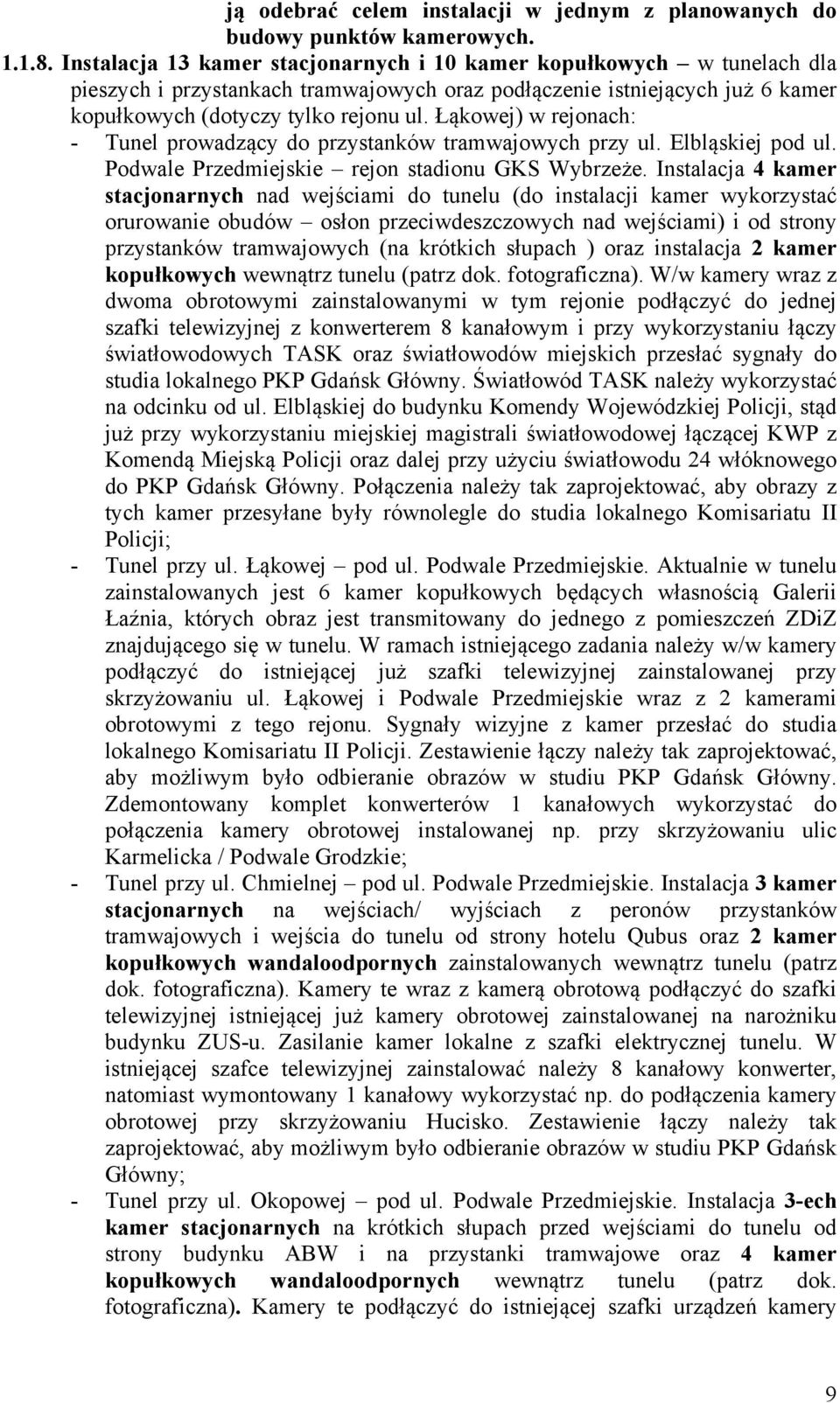 Łąkowej) w rejonach: - Tunel prowadzący do przystanków tramwajowych przy ul. Elbląskiej pod ul. Podwale Przedmiejskie rejon stadionu GKS Wybrzeże.