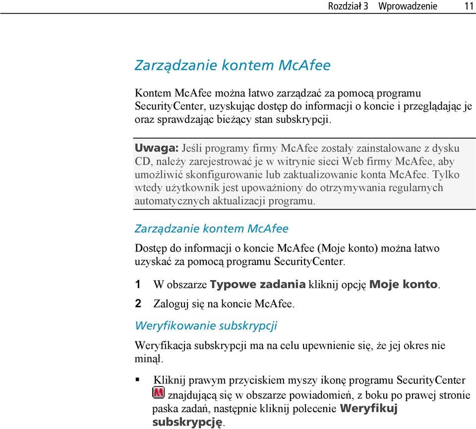 Uwaga: Jeśli programy firmy McAfee zostały zainstalowane z dysku CD, należy zarejestrować je w witrynie sieci Web firmy McAfee, aby umożliwić skonfigurowanie lub zaktualizowanie konta McAfee.