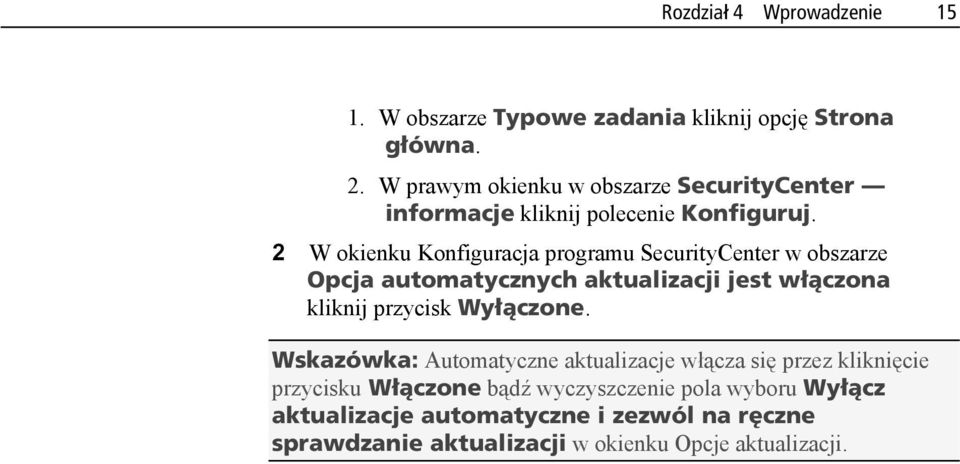 2 W okienku Konfiguracja programu SecurityCenter w obszarze Opcja automatycznych aktualizacji jest włączona kliknij przycisk