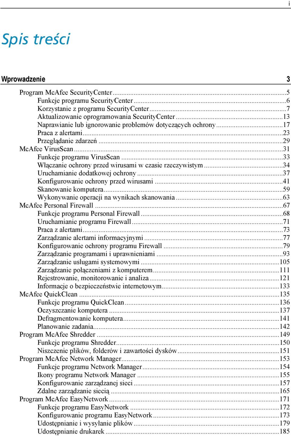 ..33 Włączanie ochrony przed wirusami w czasie rzeczywistym...34 Uruchamianie dodatkowej ochrony...37 Konfigurowanie ochrony przed wirusami...41 Skanowanie komputera.