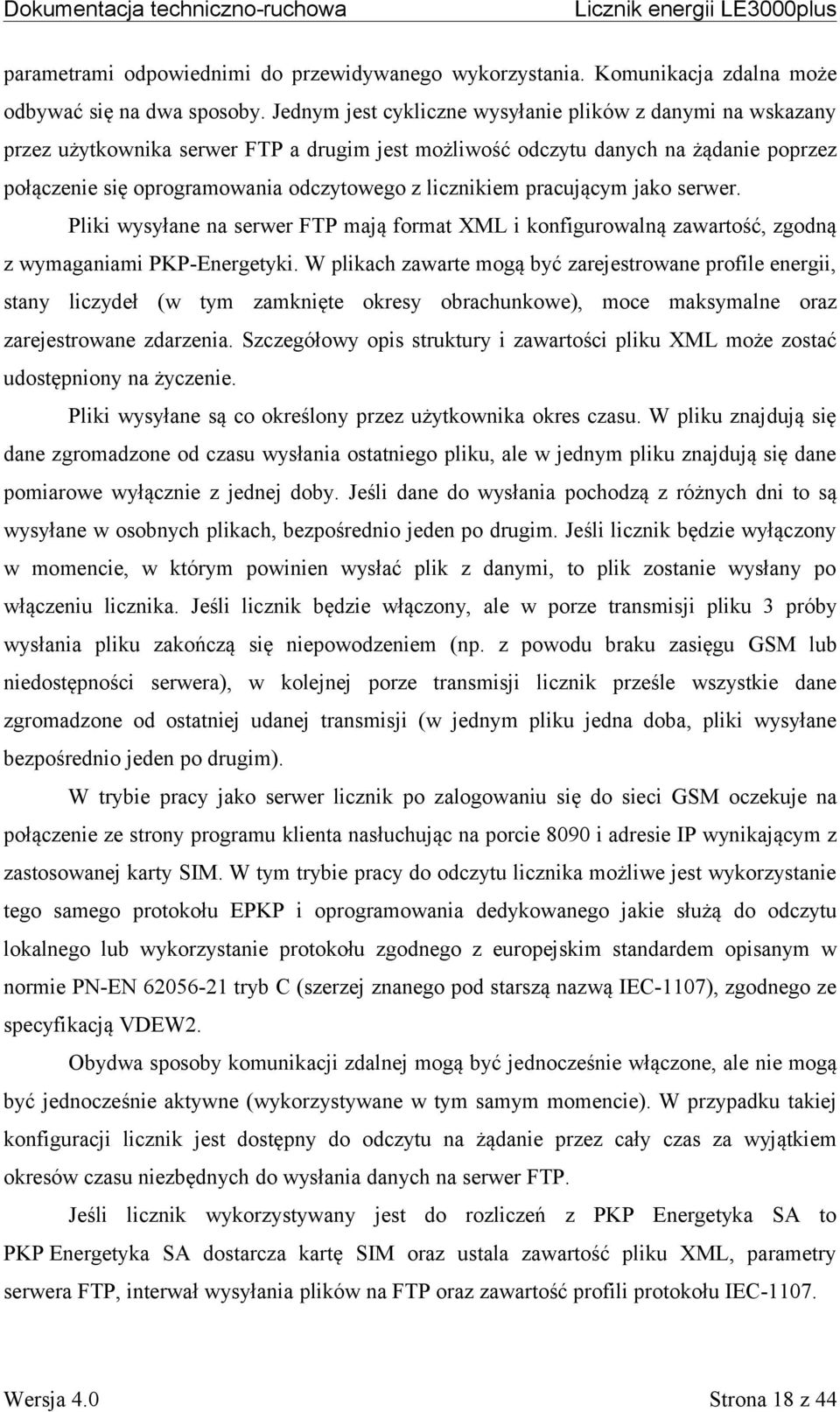 licznikiem pracującym jako serwer. Pliki wysyłane na serwer FTP mają format XML i konfigurowalną zawartość, zgodną z wymaganiami PKP-Energetyki.